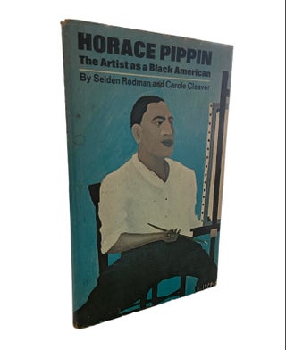 Item #1021 Horace Pippin: The Artist as a Black American. Selden Rodman, Carole Cleaver