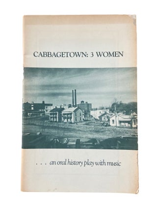 Item #1153 Cabbagetown: 3 Women; ...an Oral History Play with Music. R. Cary Bynum, adapted by