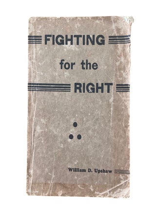 Item #1155 Fighting for the Right. William D. Upshaw