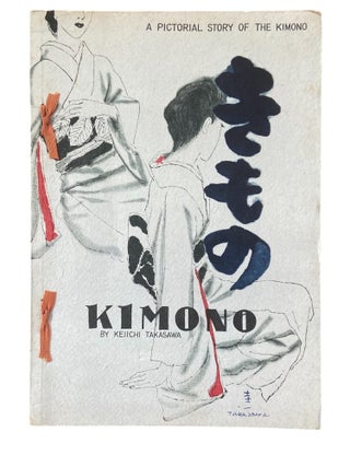 Item #1158 Kimono; A Pictorial Story of the Kimono. Keiichi Takasawa