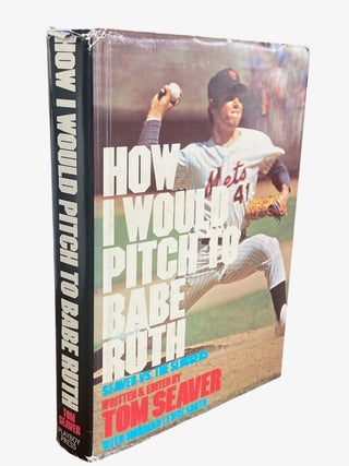 Item #1161 How I Would Pitch to Babe Ruth; Seaver vs. The Sluggers. Tom Seaver, with Norman Lewis...