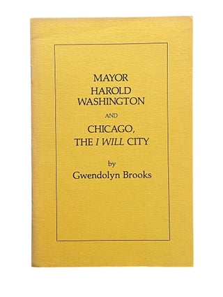 Item #1172 Mayor Harold Washington and Chicago, The I Will City. Gwendolyn Brooks