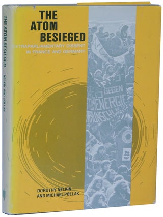 Item #119 The Atom Besieged: Extraparliamentary Dissent in France and Germany. Dorothy Nelkin,...