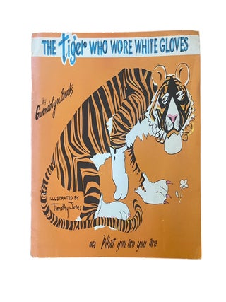 Item #1200 The Tiger Who Wore White Gloves, or What You Are You Are. Gwendolyn Brooks