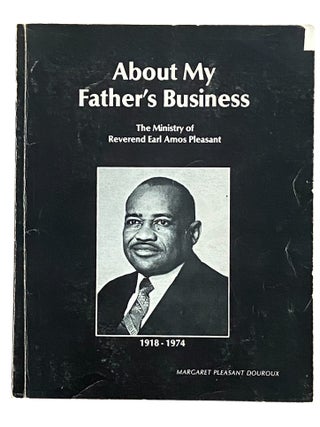 Item #1234 About My Father’s Business: The Ministry of Reverend Earl Amos Pleasant. Margaret...