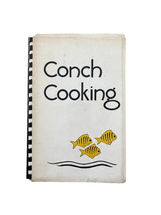 Item #1304 Conch Cooking; Key West Recipes. Luise Putcamp, Compilers Virginia Z. Goulet