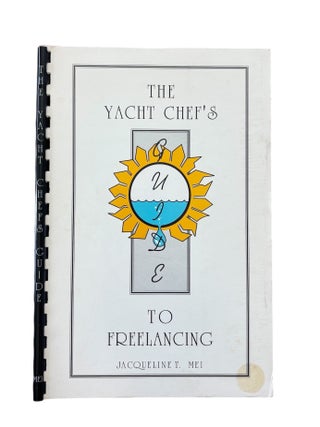 Item #1309 The Yacht Chef's Guide to Freelancing. Jacqueline T. Mei