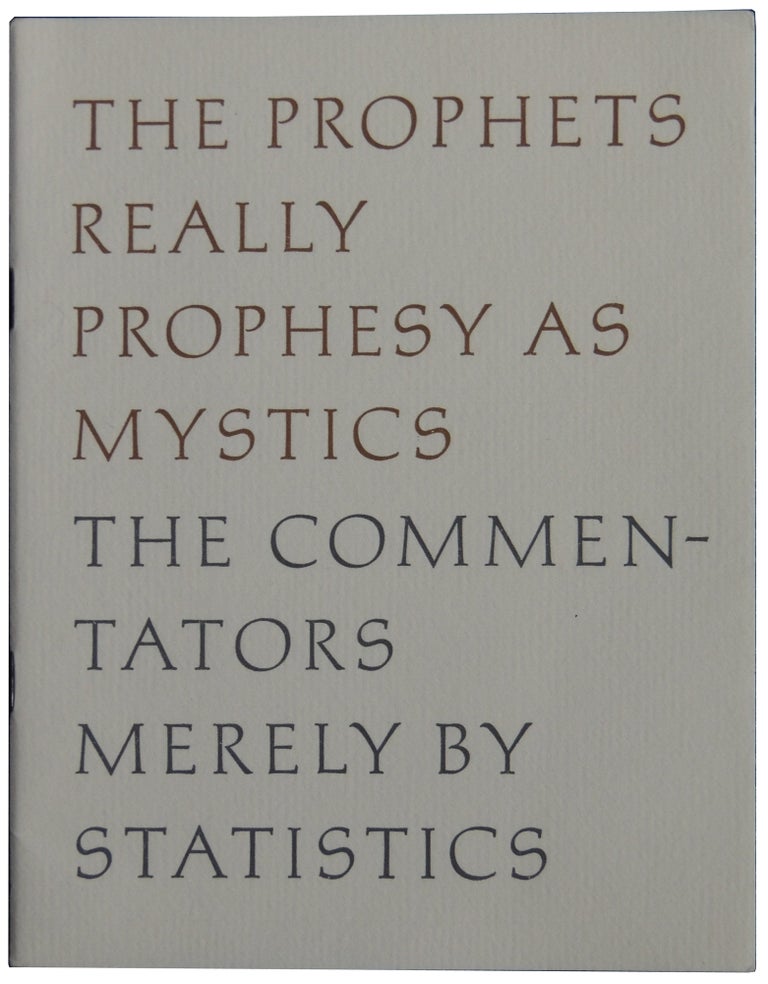Item #275 The Prophets Really Prophesy as Mystics The Commentators Merely by Statistics. Robert Frost.