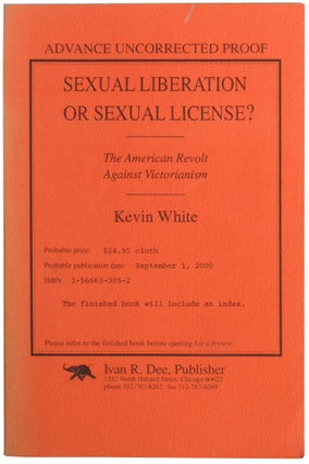 Item #297 Sexual Liberation or Sexual License: The American Revolt Against Victorianism. Kevin White