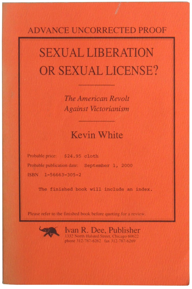 Item #297 Sexual Liberation or Sexual License: The American Revolt Against Victorianism. Kevin White.
