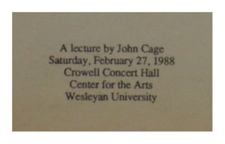 A lecture by John Cage. Saturday, February 27, 1988. Crowell Concert Hall, Center for the Arts. Wesleyan University