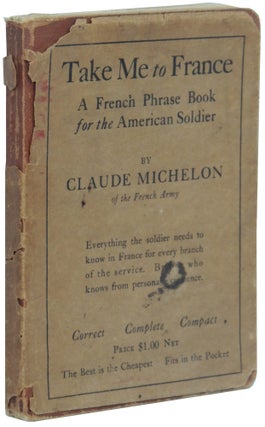 Item #333 Take Me to France: A French Phrase Book for the American Soldier. Claude Michelon
