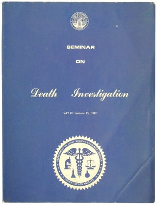 Item #459 Seminar on Death Investigation, May 22 Through 25, 1972. Department of Chief Medical...