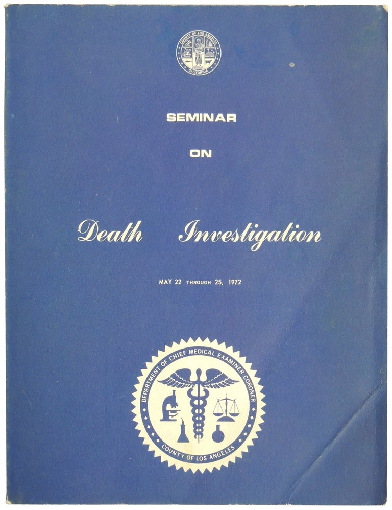 Item #459 Seminar on Death Investigation, May 22 Through 25, 1972. Department of Chief Medical Examiner-Coroner, County of Los Angeles