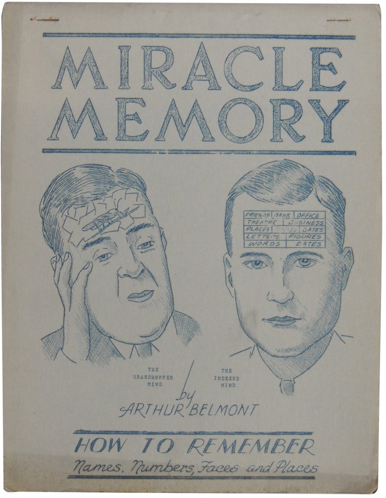 Item #471 Miracle Memory: How to Remember Names, Numbers, Faces and Places (cover title). M-I-R-A-C-L-E M-E-M-O-R-Y: An Easy Method for Quickly Improving the Memory. How to Remember Names, Faces, Places, Events, Dates, Figures (title page). Arthur Belmont.