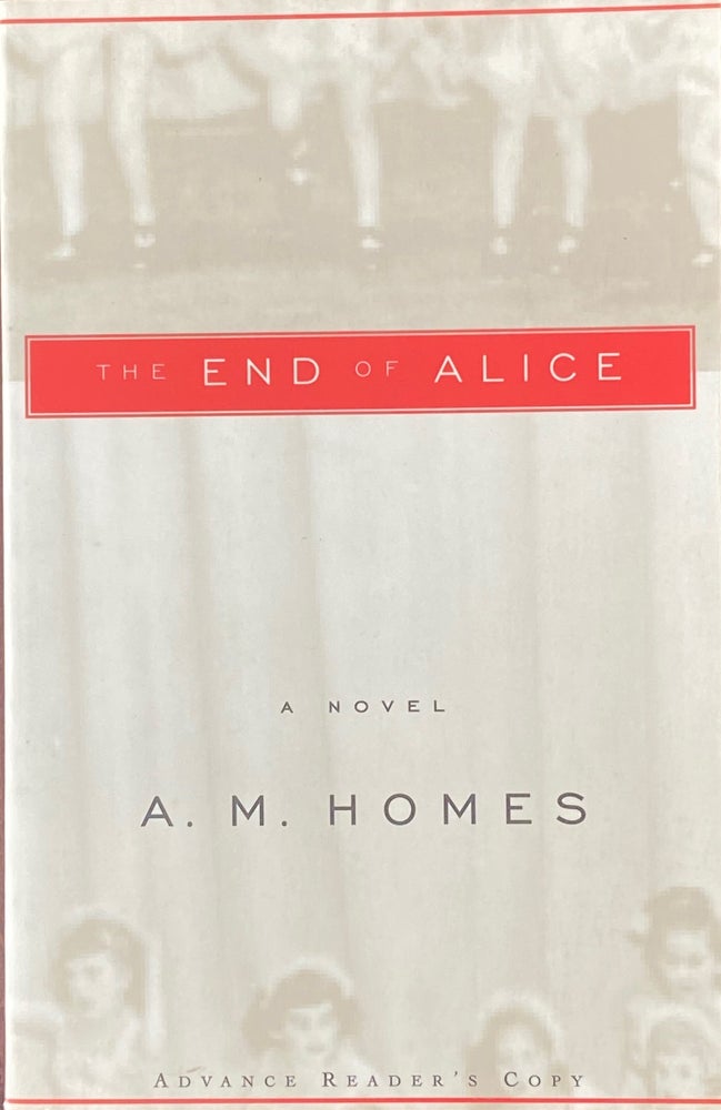 Item #591 The End of Alice. A. M. Homes.