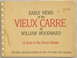 Item #623 Early Views of the Vieux Carre; A Guide to the French Quarter. William Woodward