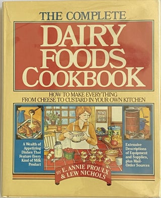 Item #684 The Complete Dairy Foods Cookbook. E. Annie Proulx, Lew Nichols