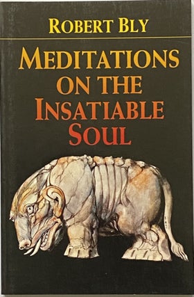 Item #733 Meditations on the Insatiable Soul. Robert Bly