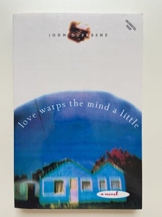 Item #793 Love Warps the Mind a Little. John Dufresne