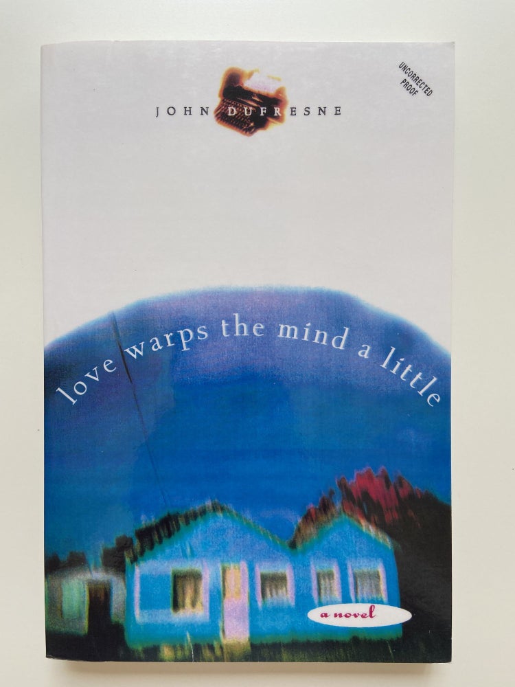Item #793 Love Warps the Mind a Little. John Dufresne.