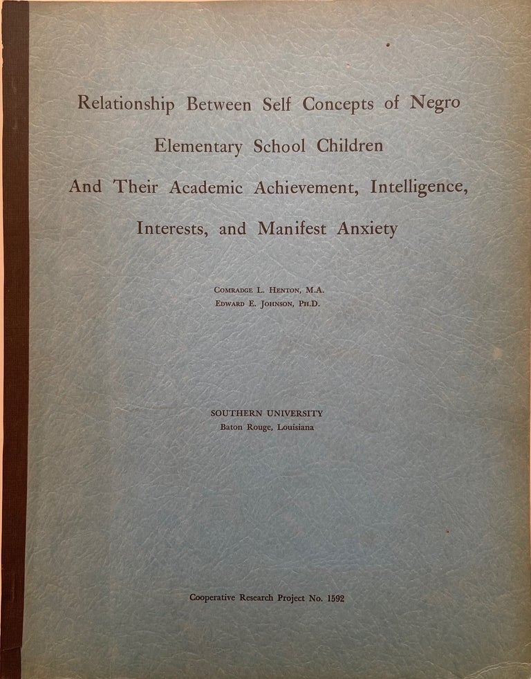 Item #832 Relationship Between Self Concepts of Negro Elementary School Children and Their Academic Achievement, Intelligence, Interests, and Manifest Anxiety. Comradge L. Henton, Edward E. Johnson.