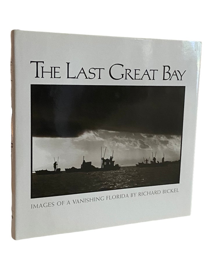 Item #839 The Last Great Bay; Images of a Vanishing Florida. Richard Bickel.