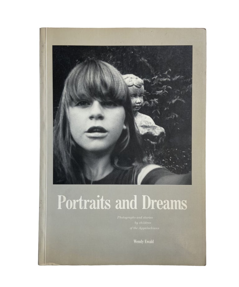 Item #856 Portraits and Dreams; Photographs and Stories by Children of the Appalachians. Wendy Ewald.