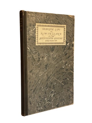 Item #871 Domestic Life in New England in the Seventeenth Century. George Francis Dow