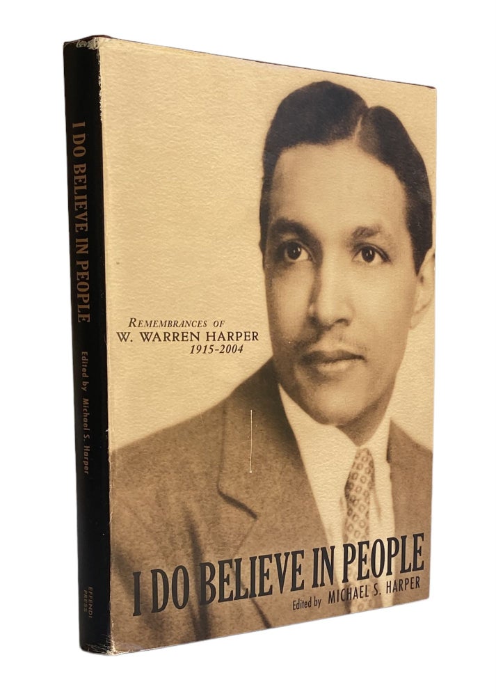 Item #881 I Do Believe in People; Remembrances of W. Warren Harper, 1915-2004. Michael S. Harper.