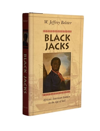 Item #890 Black Jacks; African American Seamen in the Age of Sail. W. Jeffrey Bolster