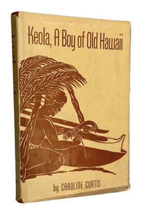 Item #891 Keola, A Boy of Old Hawaii. Caroline Curtis