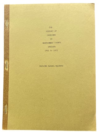 Item #914 The History of Churches in Montgomery County Indiana 1821 to 1975. Pauline Randel Walters
