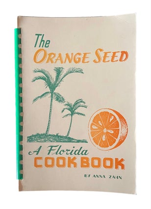 Item #953 The Orange Seed; A Florida Cook Book. Anna Zahn